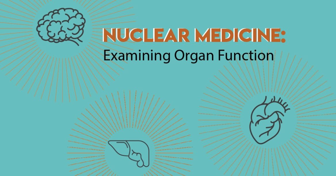 Header image for article titled "Nuclear Imaging: Examining Organ Function)