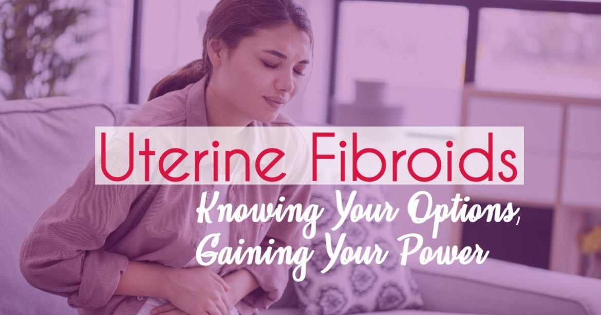 Header "Uterine Fibroids: Knowing Your Options, Gaining Your Power"