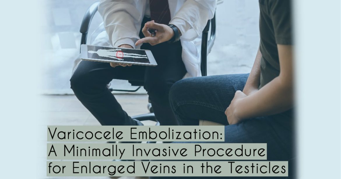 Header: Varicocele Embolization: A Minimally Invasive Procedure for Enlarged Veins in the Testicles