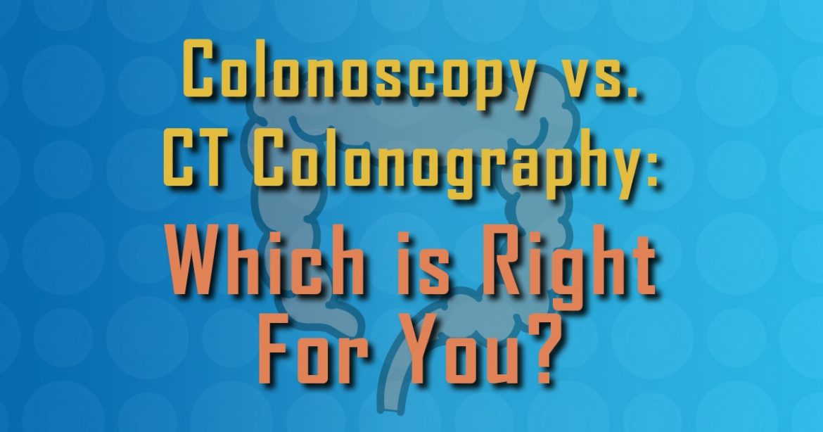 Colonoscopy vs. CT Colonography: Which is Right For You?