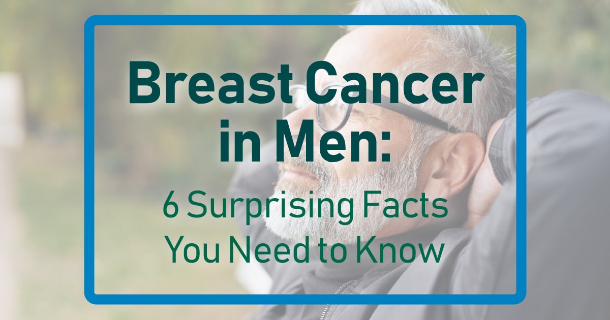 Breast Cancer In Men 6 Surprising Facts You Need To Know