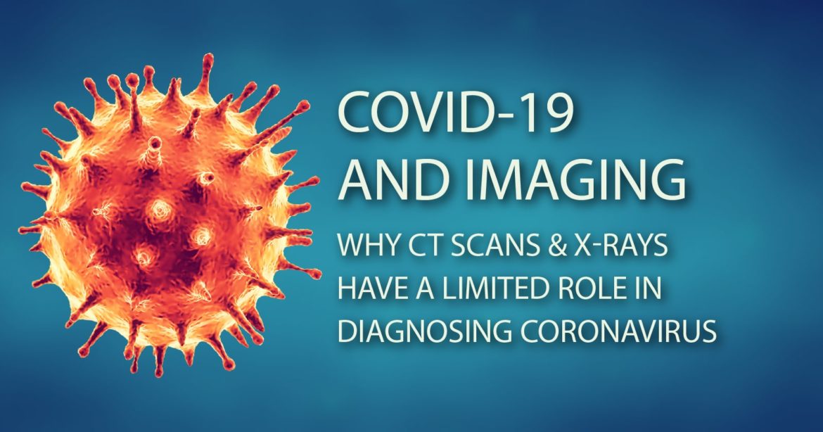 COVID-19 and Imaging: Why CT Scand and X-Rays Have a Limited Role in Diagnosing Coronavirus